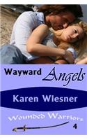 Wayward Angels, Book 4 of the Wounded Warriors Series