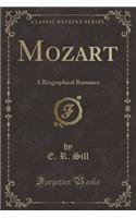 Mozart: A Biographical Romance (Classic Reprint)