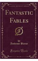 Fantastic Fables (Classic Reprint)