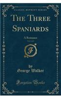 The Three Spaniards, Vol. 1 of 2: A Romance (Classic Reprint)