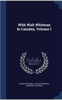 With Walt Whitman In Camden, Volume 1