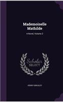 Mademoiselle Mathilde: A Novel, Volume 2