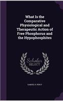 What Is the Comparative Physiological and Therapeutic Action of Free Phosphorus and the Hypophosphites