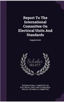 Report to the International Committee on Electrical Units and Standards