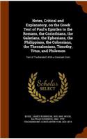Notes, Critical and Explanatory, on the Greek Text of Paul's Epistles to the Romans, the Corinthians, the Galatians, the Ephesians, the Philippians, the Colossians, the Thessalonians, Timothy, Titus, and Philemon