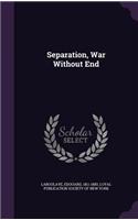 Separation, War Without End