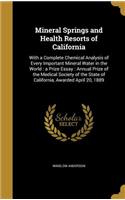 Mineral Springs and Health Resorts of California: With a Complete Chemical Analysis of Every Important Mineral Water in the World: A Prize Essay: Annual Prize of the Medical Society of the State of 