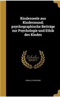 Kindesseele aus Kindermund; psychographische Beiträge zur Psychologie und Ethik des Kindes