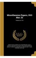 Miscellaneous Papers, 1913 Mar. 22; Volume No.118