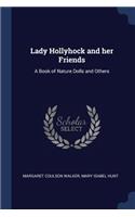 Lady Hollyhock and Her Friends