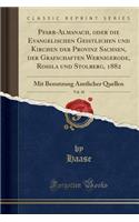 Pfarr-Almanach, Oder Die Evangelischen Geistlichen Und Kirchen Der Provinz Sachsen, Der Grafschaften Wernigerode, RoÃ?la Und Stolberg, 1882, Vol. 10: Mit Benutzung Amtlicher Quellen (Classic Reprint): Mit Benutzung Amtlicher Quellen (Classic Reprint)