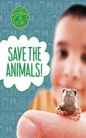 Save the Animals!: (Saving Our Planet)