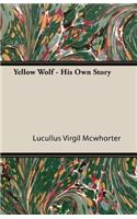 Yellow Wolf - His Own Story