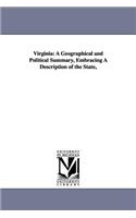 Virginia: A Geographical and Political Summary, Embracing a Description of the State,