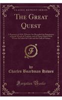 The Great Quest: A Romance of 1826, Wherein Are Recorded the Experiences of Josiah Woods of Topham, and of Those Others with Whom He Sailed for Cuba and the Gulf of Guinea (Classic Reprint): A Romance of 1826, Wherein Are Recorded the Experiences of Josiah Woods of Topham, and of Those Others with Whom He Sailed for Cuba and the Gulf of 