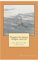 Thoughts On Science, Religion And Life: The Musings Of A Scientist