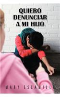 Quiero Denunciar a Mi Hijo