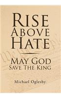 Rise Above Hate May God Save The King: May God Save the King