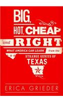 Big, Hot, Cheap, and Right: What America Can Learn from the Strange Genius of Texas