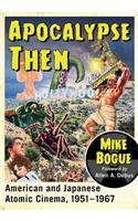 Apocalypse Then: American and Japanese Atomic Cinema, 1951-1967