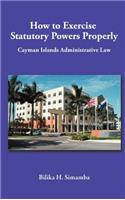 How to Exercise Statutory Powers Properly: Cayman Islands Administrative Law