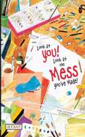 Look at You! Look at the Mess You've Made!