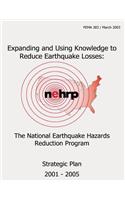 Expanding and Using Knowledge to Reduce Earthquake Losses: The National Earthquake Hazards Reduction Program Strategic Plan 2001- 2005 (FEMA 383)