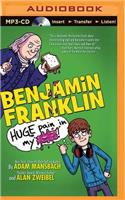 Benjamin Franklin: Huge Pain in My...