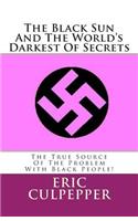 The Black Sun and the World's Darkest of Secrets