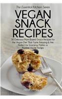 Vegan Snack Recipes: 30 Delicious Plant Based Snack Recipes for the Vegan Diet That Taste Amazing & Are Perfect for Snacking, Parties or Anytime You're Hungry: 30 Delicious Plant Based Snack Recipes for the Vegan Diet That Taste Amazing & Are Perfect for Snacking, Parties or Anytime You're Hungry