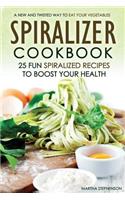 Spiralizer Cookbook - 25 Fun Spiralized Recipes to Boost Your Health