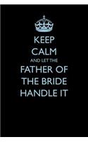 Keep Calm and Let the Father of the Bride Handle It: (9 Blank Lined Journals for Weddings)