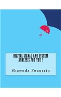 Digital Signal and System Analysis For You !