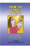 How to Stage a Play: (2 Beginners Please)