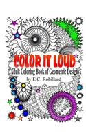 Color It Loud: Adult Coloring Book Of Geometric Designs