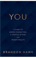 You: A Guide to Deeper Connection, a Lifestyle of Ease, and Massive Results