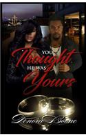 You Thought He Was Yours
