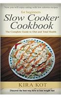 Slow Cooker Cookbook for Beginners: The Complete Guide to Diet and Total Health