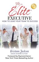 The Elite Executive: How to Lead Your Team to Success
