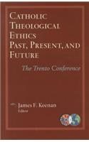 Catholic Theological Ethics, Past, Present, and Future