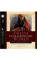 Twelve Extraordinary Women: How God Shaped Women of the Bible, and What He Wants to Do with You