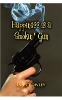 Happiness Is a Smokin' Gun
