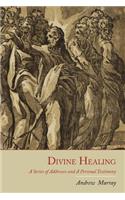 Divine Healing: A Series of Addresses and a Personal Testimony(English)