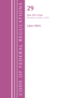 Code of Federal Regulations, Title 29 Labor/OSHA 1927-End, Revised as of July 1, 2022: Part 1(Code of Federal Regulations, Title 29 Labor/OSHA)