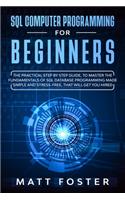 SQL Computer programming for Beginners: The Practical Step by Step Guide, to Master the Fundamentals of SQL Database Programming Made Simple and Stress-Free, that Will Get You Hired