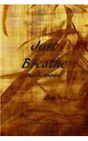 Just Breathe And be Grateful