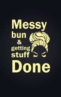 Messy Bun & Getting Stuff Done. Notebook For Women and Girls: Messy Bun & Getting Stuff Done