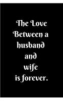 The Love Between a Husband and Wife is forever Lined Notebook Husband Gift From Wife For Valentine's Day
