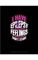 I Have Epilepsy I Also Have Feelings So Please Don't Stare: Graph Paper Notebook - 0.25 Inch (1/4") Squares(426 Graph Paper Notebook - 0.25 Inch (1/4") Squares)