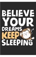 Believe your dreams keep sleeping: Faulpelz Tagträumer Affe schläft weiter. Notizbuch liniert DIN A5 - 120 Seiten für Notizen, Zeichnungen, Formeln - Organizer Schreibheft Planer Tage